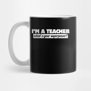 I'm a teacher what's your superpower Mug